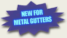 New for metal gutters